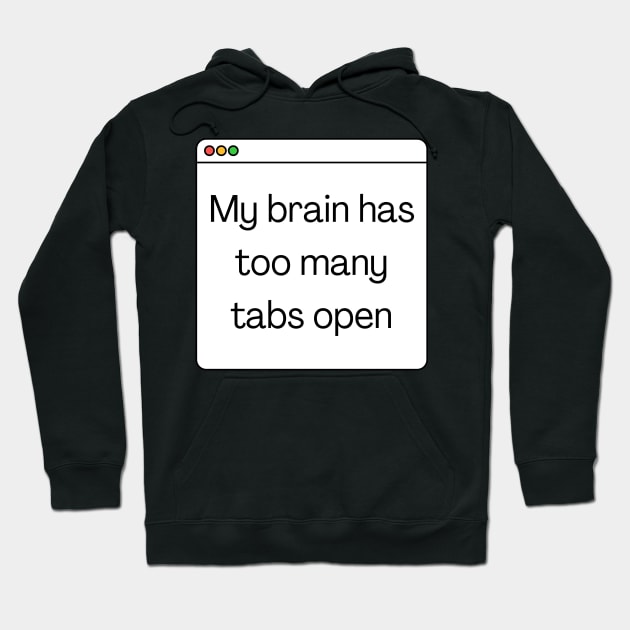 My brain has too many tabs open Hoodie by Meow Meow Designs